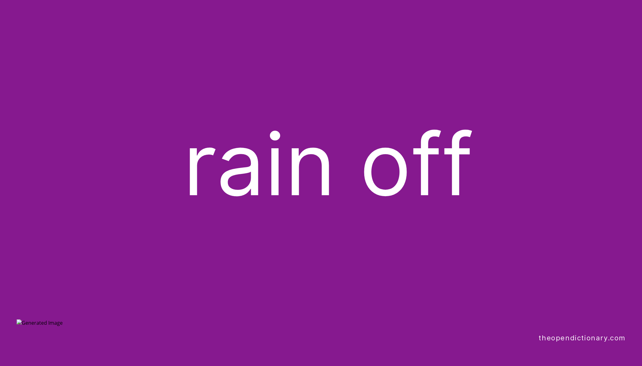 RAIN OFF Phrasal Verb RAIN OFF Definition, Meaning and Example